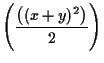 $\displaystyle \left(\frac{\left((x+y)^2\right)}{2}\right)$